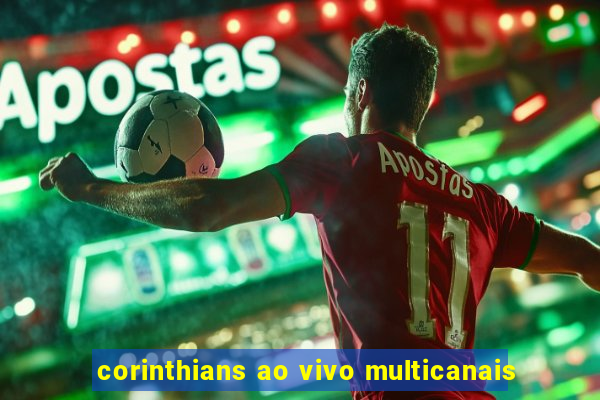 corinthians ao vivo multicanais